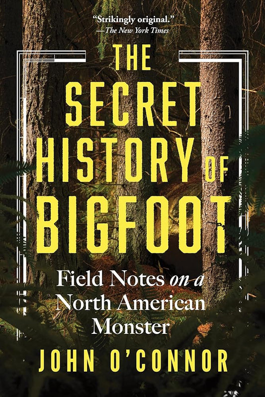 The Secret History of Bigfoot: Field Notes on a North American Monster cover image