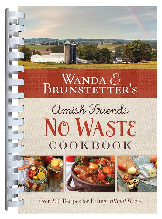 Wanda E. Brunstetter's Amish Friends No Waste Cookbook: More Than 270 Recipes Help Stretch a Food Budget cover image