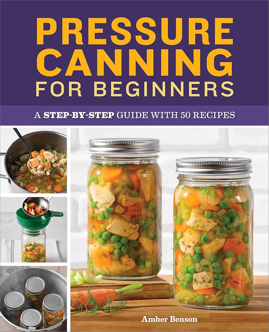 Pressure Canning for Beginners: A Step-by-Step Guide with 50 Recipes cover image