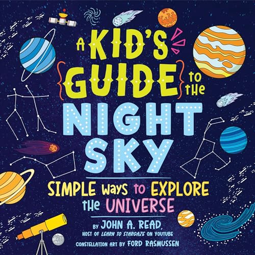 A Kid's Guide to the Night Sky: Simple Ways to Explore the Universe