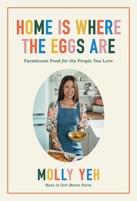 Home Is Where the Eggs Are: Farmhouse Food for the People You Love