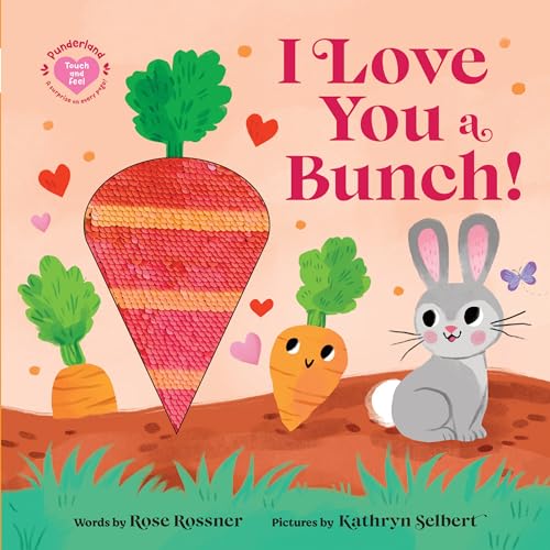 I Love You a Bunch!: A Springtime Easter Touch and Feel Board Book